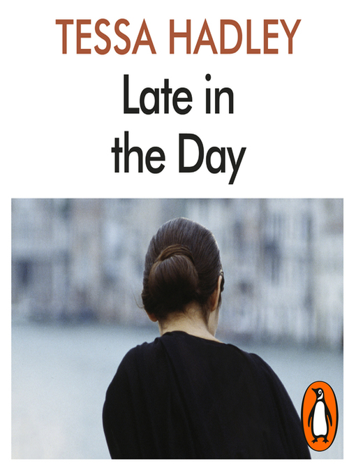 Title details for Late in the Day by Tessa Hadley - Available
